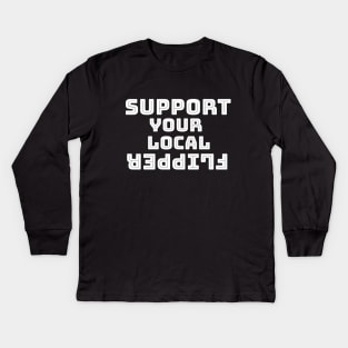 Support Your Local Flipper Kids Long Sleeve T-Shirt